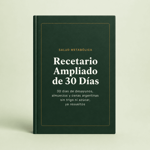 Recetario Ampliado de 30 Días - 30 días de desayunos, almuerzos y cenas argentinas sin trigo ni azúcar, ya resueltos